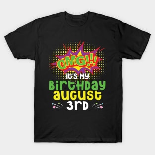 OMG It's My Birthday On August 3rd Happy Birthday To Me You Daddy Mommy Brother Sister Son Daughter T-Shirt